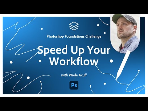 Speed Up Your Workflow | Photoshop Foundations Challenge
