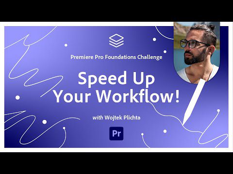 Speed Up Your Workflow | Premiere Pro Foundations Challenge