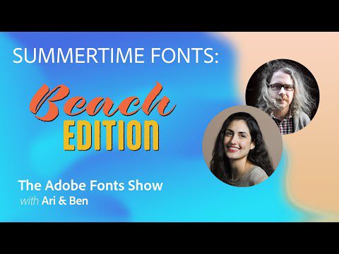 The Adobe Fonts Show: The Adobe Fonts Show: Summertime Fonts: Beach Edition – Episode 32